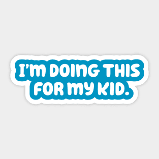 I'm Doing This For My Kid Sticker